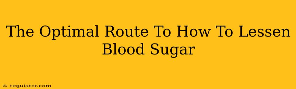 The Optimal Route To How To Lessen Blood Sugar