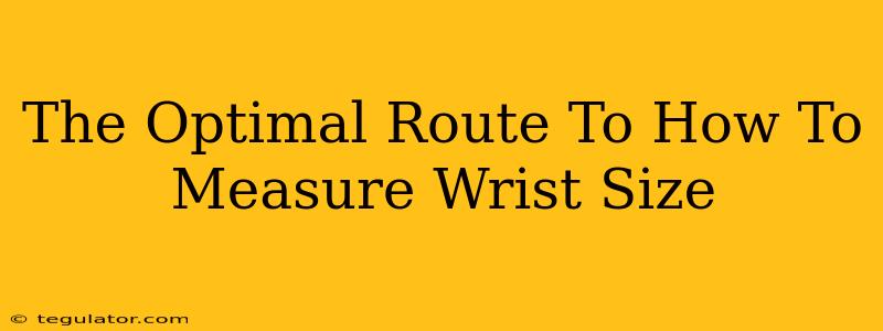 The Optimal Route To How To Measure Wrist Size