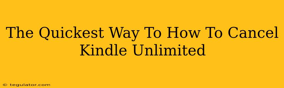 The Quickest Way To How To Cancel Kindle Unlimited