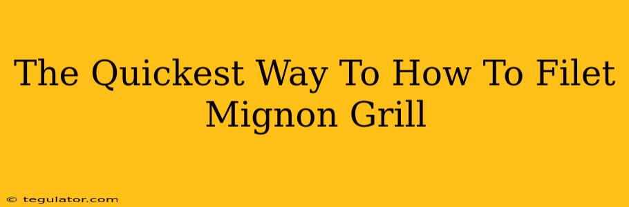 The Quickest Way To How To Filet Mignon Grill