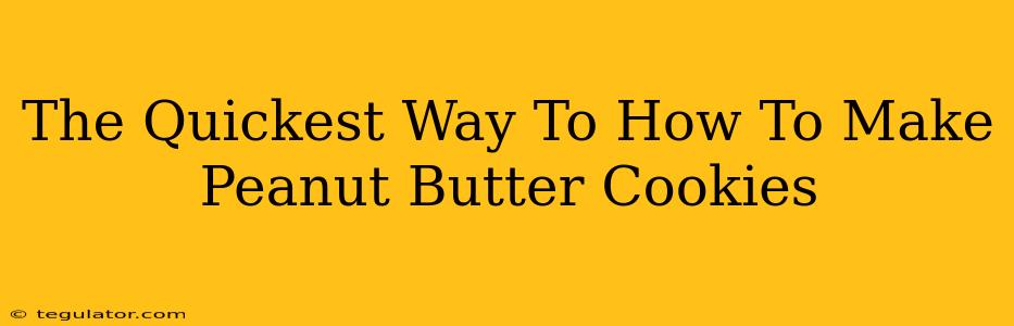 The Quickest Way To How To Make Peanut Butter Cookies