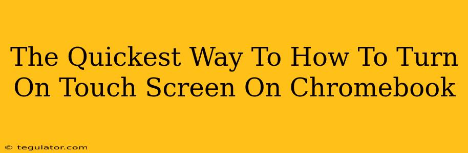 The Quickest Way To How To Turn On Touch Screen On Chromebook