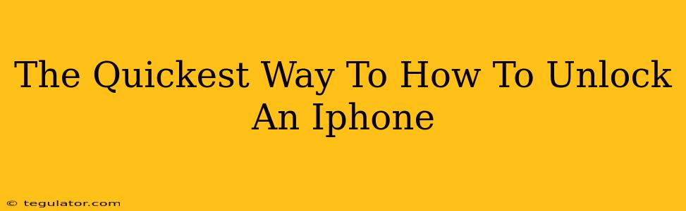 The Quickest Way To How To Unlock An Iphone