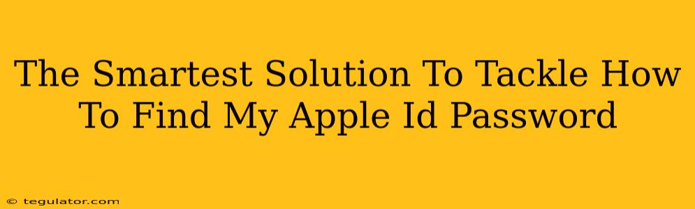 The Smartest Solution To Tackle How To Find My Apple Id Password