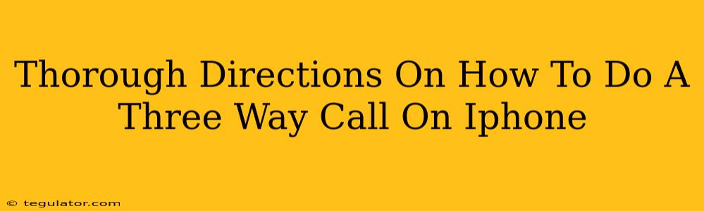 Thorough Directions On How To Do A Three Way Call On Iphone