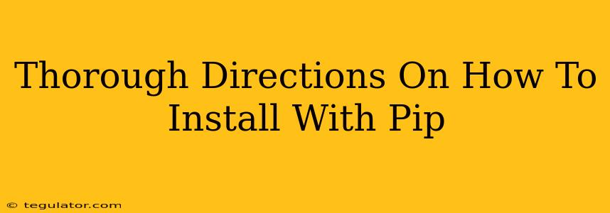 Thorough Directions On How To Install With Pip