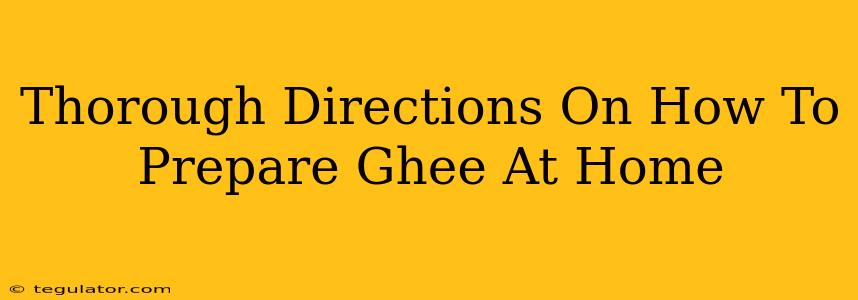 Thorough Directions On How To Prepare Ghee At Home