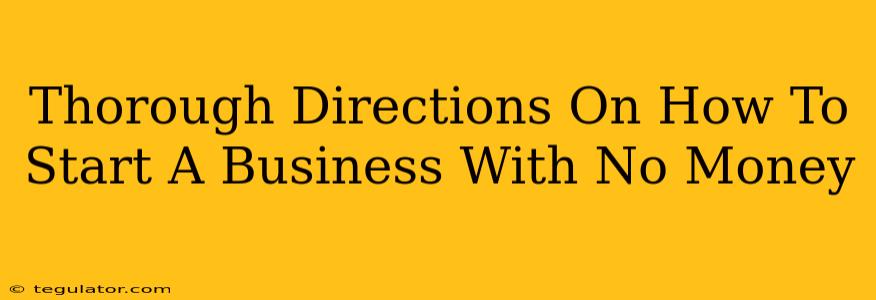 Thorough Directions On How To Start A Business With No Money