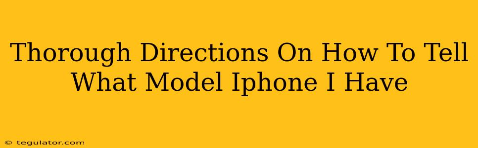 Thorough Directions On How To Tell What Model Iphone I Have