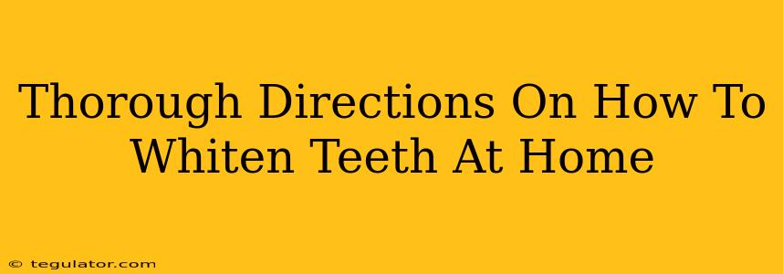 Thorough Directions On How To Whiten Teeth At Home