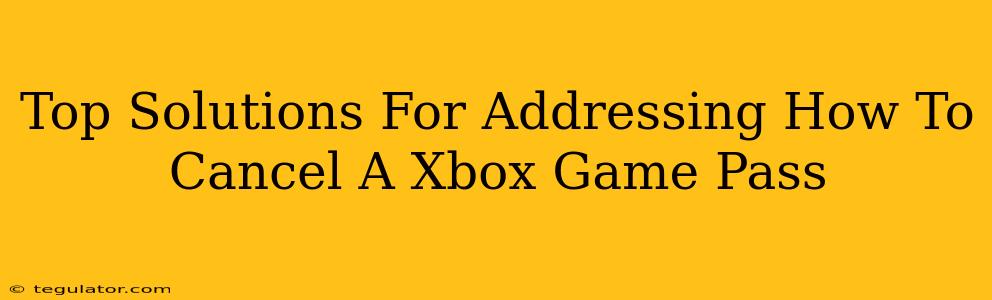 Top Solutions For Addressing How To Cancel A Xbox Game Pass