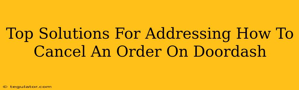 Top Solutions For Addressing How To Cancel An Order On Doordash