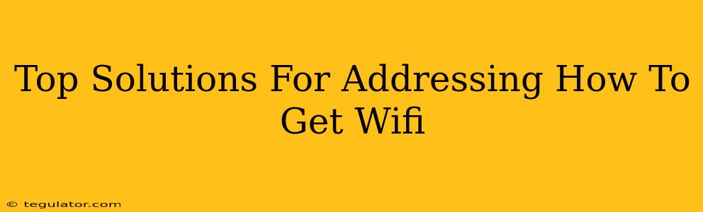 Top Solutions For Addressing How To Get Wifi