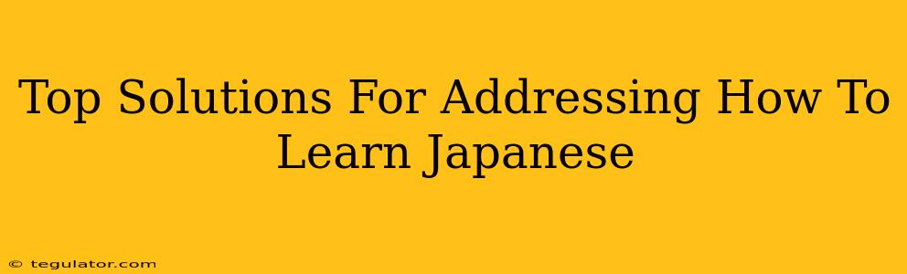 Top Solutions For Addressing How To Learn Japanese