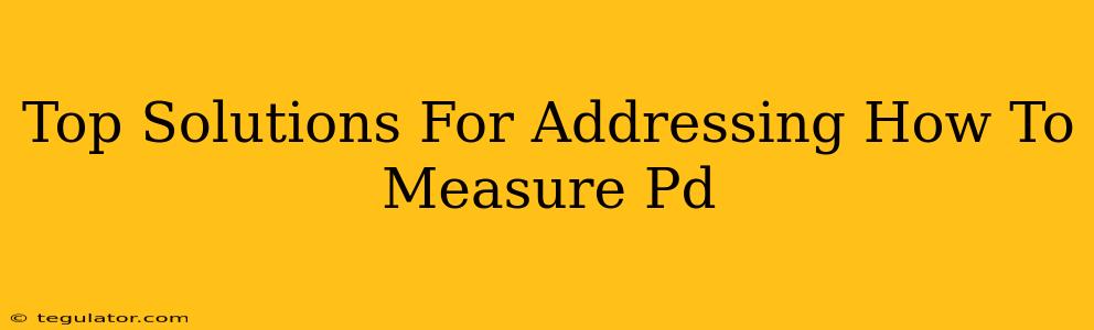 Top Solutions For Addressing How To Measure Pd