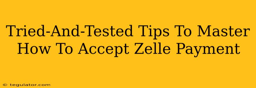 Tried-And-Tested Tips To Master How To Accept Zelle Payment