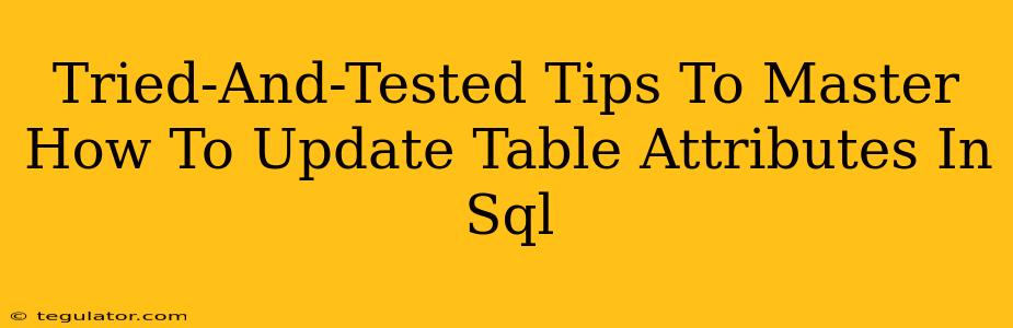 Tried-And-Tested Tips To Master How To Update Table Attributes In Sql