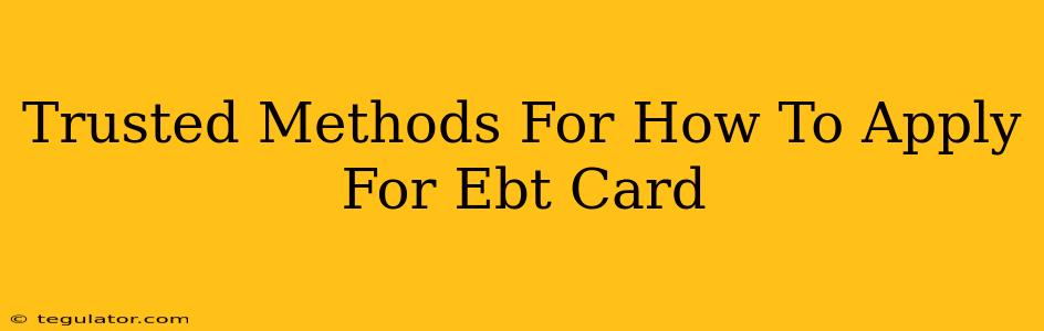 Trusted Methods For How To Apply For Ebt Card