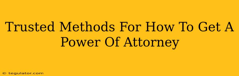 Trusted Methods For How To Get A Power Of Attorney