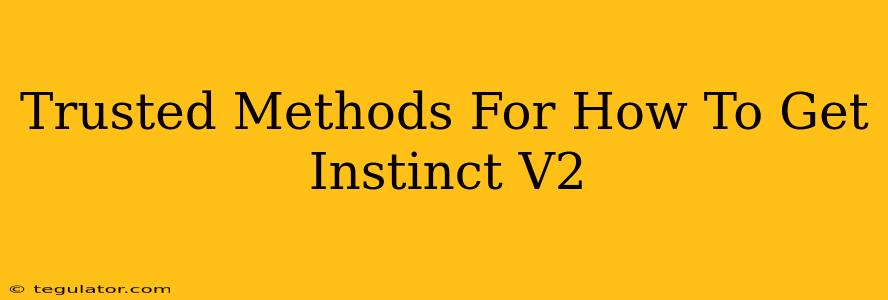 Trusted Methods For How To Get Instinct V2