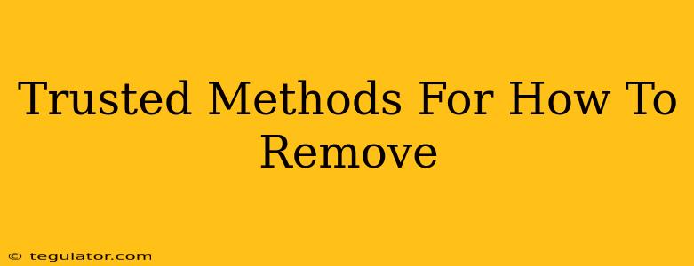 Trusted Methods For How To Remove