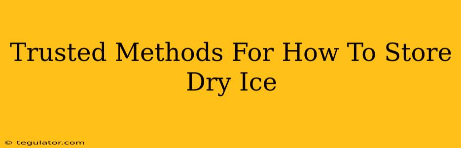 Trusted Methods For How To Store Dry Ice