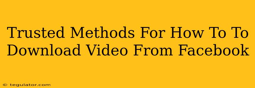 Trusted Methods For How To To Download Video From Facebook