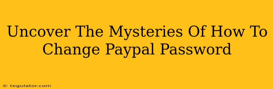 Uncover The Mysteries Of How To Change Paypal Password