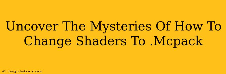 Uncover The Mysteries Of How To Change Shaders To .Mcpack