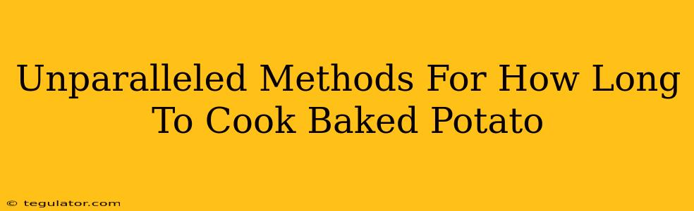 Unparalleled Methods For How Long To Cook Baked Potato