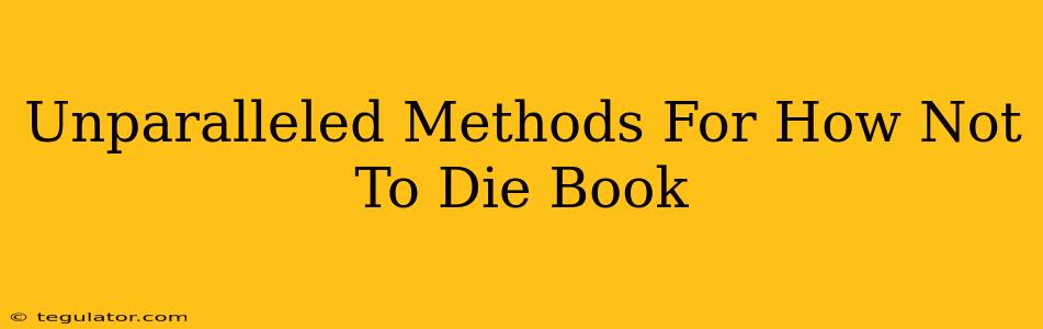 Unparalleled Methods For How Not To Die Book