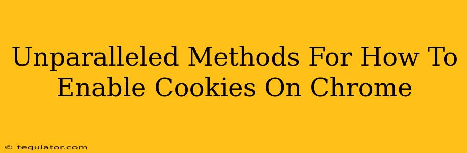 Unparalleled Methods For How To Enable Cookies On Chrome