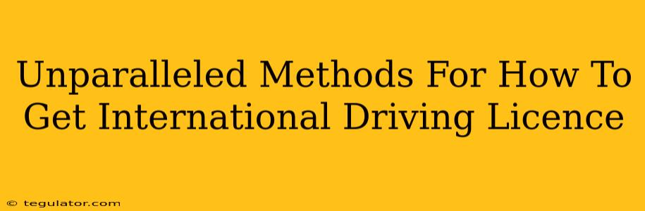 Unparalleled Methods For How To Get International Driving Licence