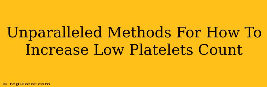 Unparalleled Methods For How To Increase Low Platelets Count