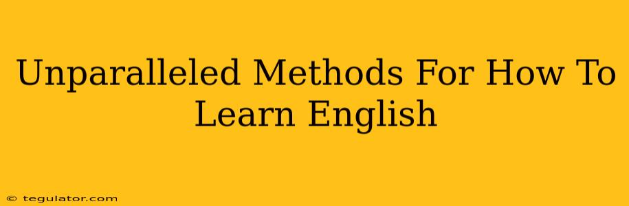 Unparalleled Methods For How To Learn English