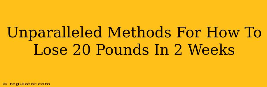 Unparalleled Methods For How To Lose 20 Pounds In 2 Weeks