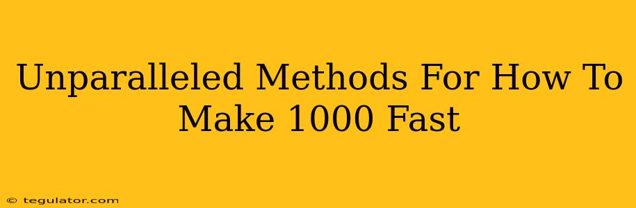 Unparalleled Methods For How To Make 1000 Fast