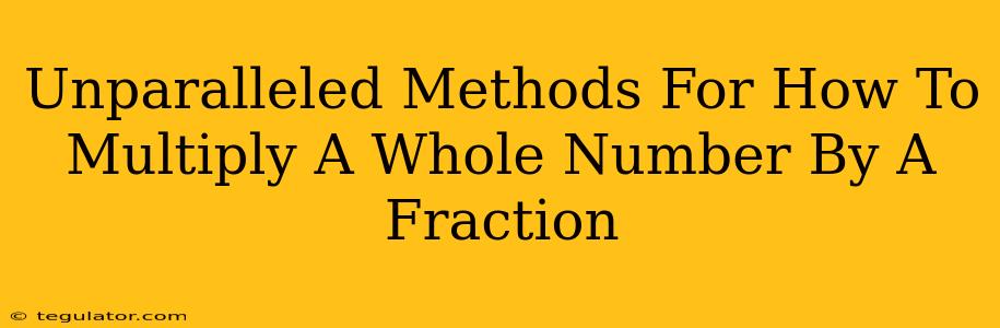 Unparalleled Methods For How To Multiply A Whole Number By A Fraction