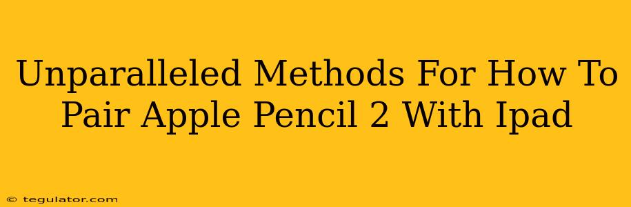 Unparalleled Methods For How To Pair Apple Pencil 2 With Ipad