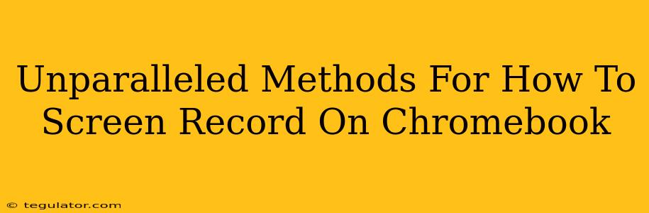 Unparalleled Methods For How To Screen Record On Chromebook