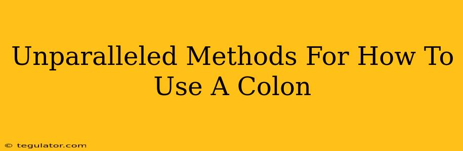 Unparalleled Methods For How To Use A Colon