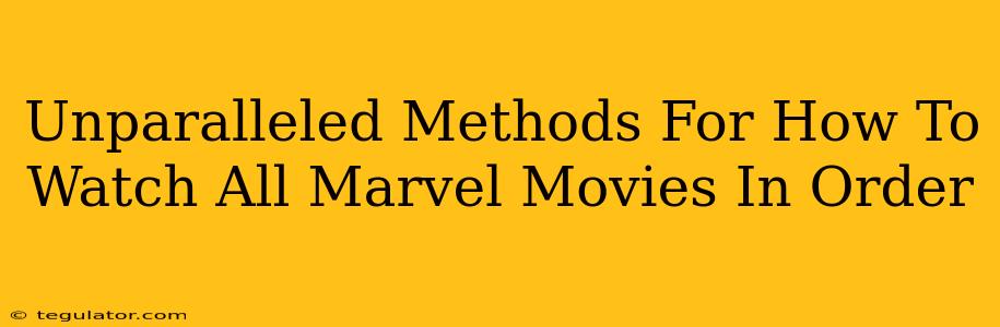 Unparalleled Methods For How To Watch All Marvel Movies In Order