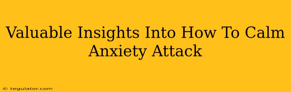 Valuable Insights Into How To Calm Anxiety Attack