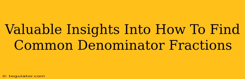 Valuable Insights Into How To Find Common Denominator Fractions