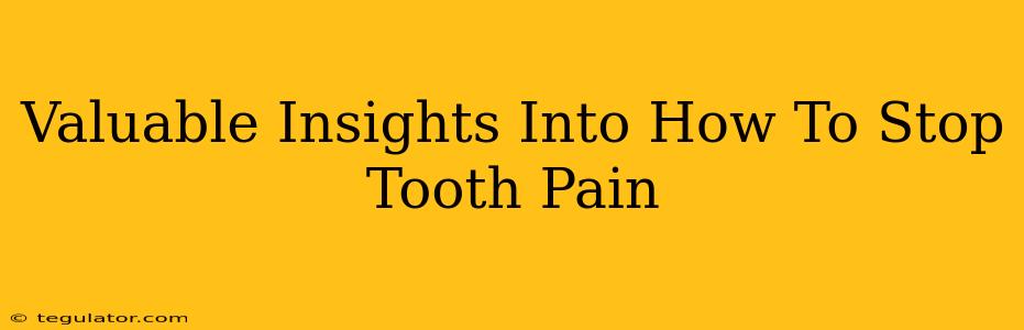 Valuable Insights Into How To Stop Tooth Pain