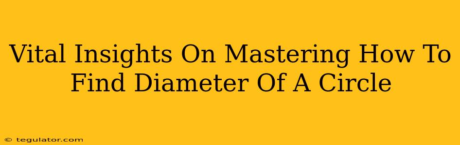 Vital Insights On Mastering How To Find Diameter Of A Circle