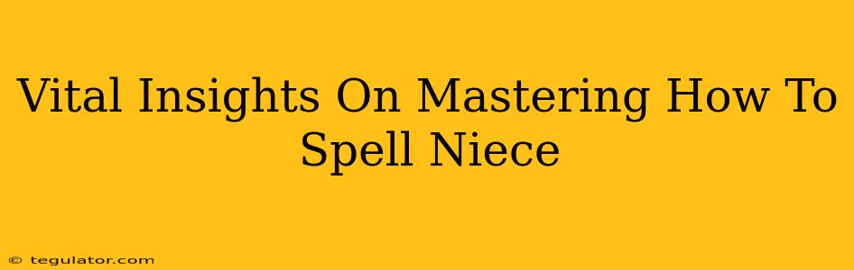 Vital Insights On Mastering How To Spell Niece