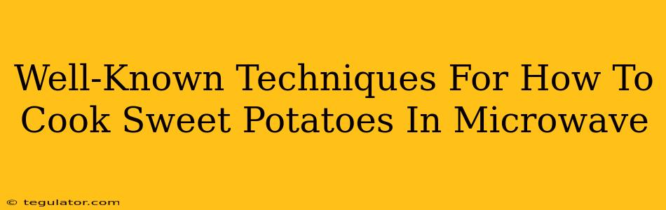 Well-Known Techniques For How To Cook Sweet Potatoes In Microwave