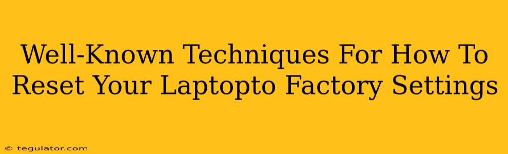 Well-Known Techniques For How To Reset Your Laptopto Factory Settings