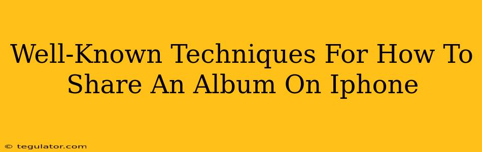 Well-Known Techniques For How To Share An Album On Iphone